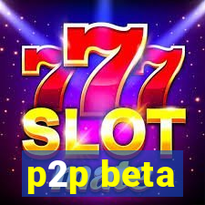 p2p beta